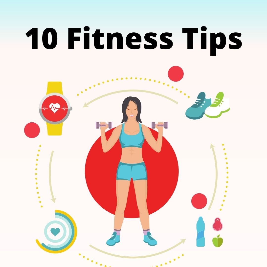 I will provide 10 Tips to stay healthy and Fit